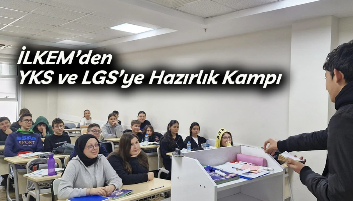 İLKEM&rsquo;den YKS ve LGS&rsquo;ye Hazırlık Kampı