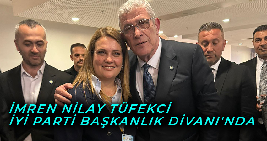  İMREN NİLAY TÜFEKCİ  İYİ PARTİ BAŞKANLIK DİVANI'NDA