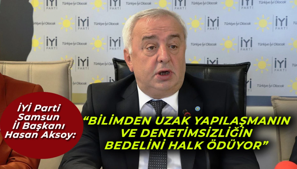 İYİ Parti Samsun İl Başkanı Hasan Aksoy’dan Canik Faciası açıklaması 
