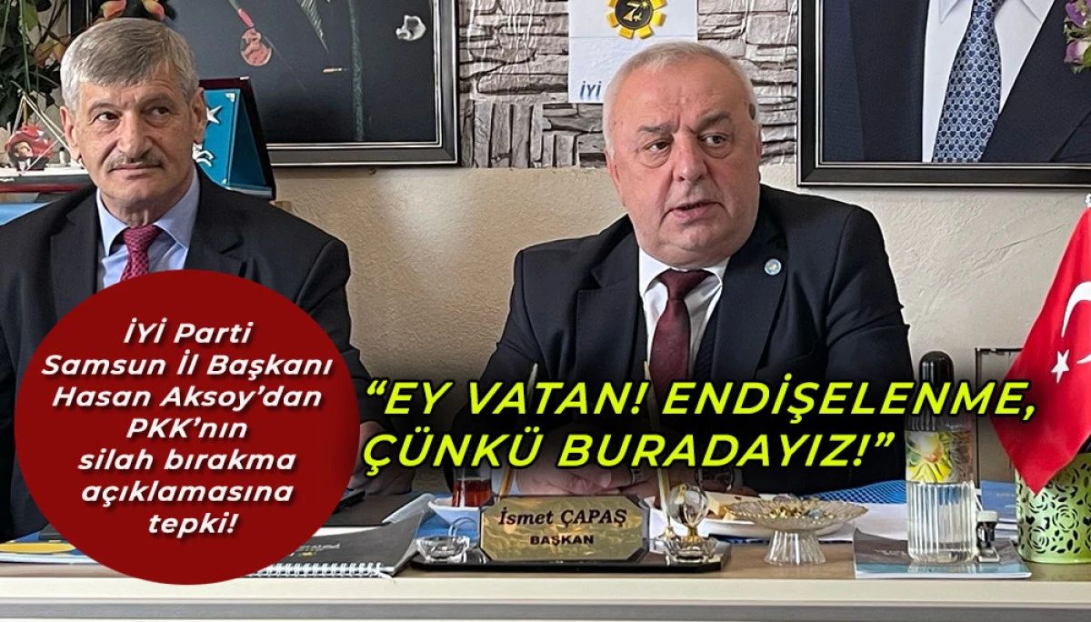 İYİ Parti Samsun'dan PKK’nın silah bırakma açıklamasına tepki!