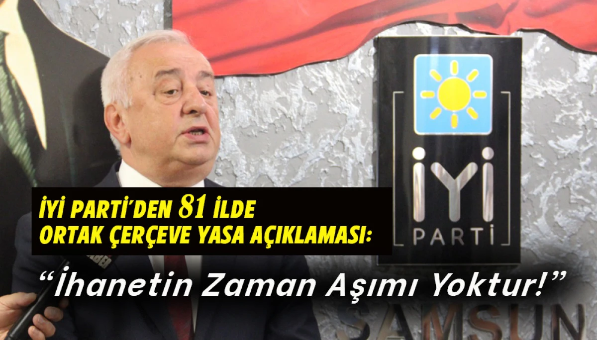 İYİ PARTİ&rsquo;den 81 İlde Ortak &Ccedil;er&ccedil;eve Yasa A&ccedil;ıklaması