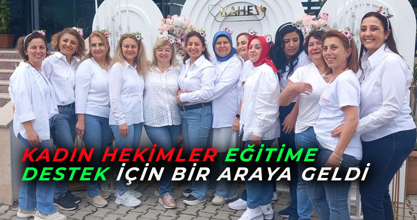 Kadın Hekimler Eğitime Destek İçin Bir Araya Geldi 