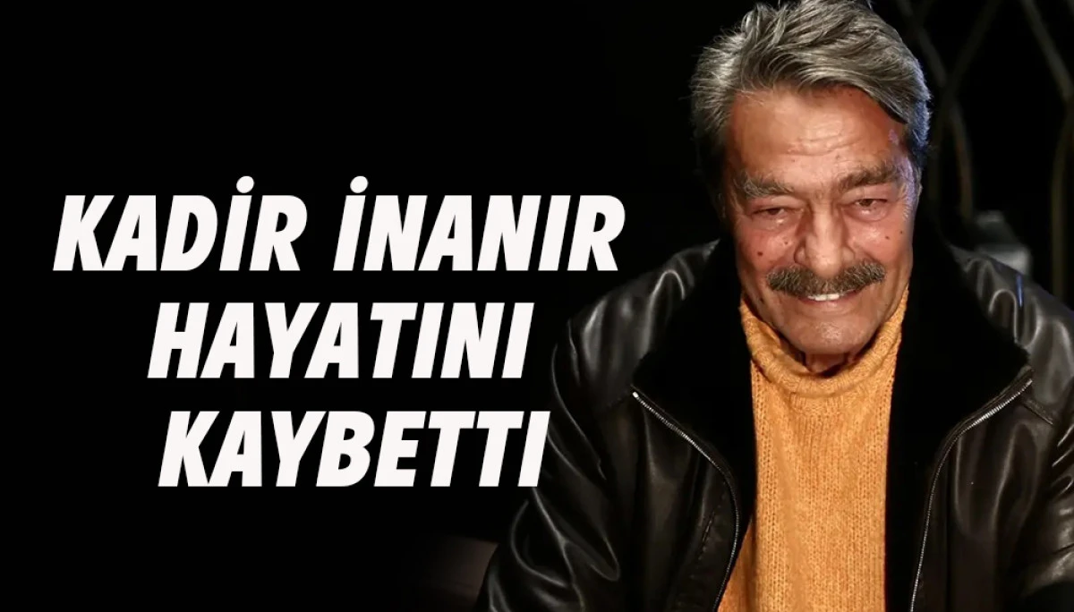 Kadir İnanır Hayatını kaybetti