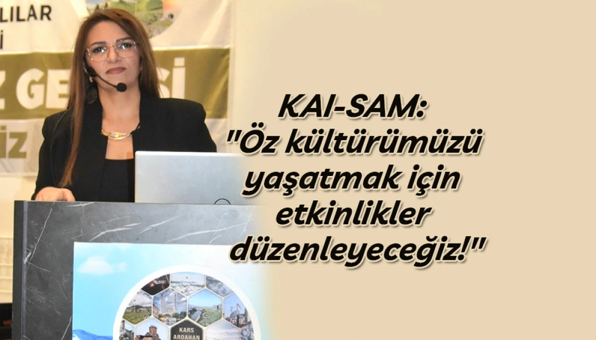 KAI-SAM: "&Ouml;z k&uuml;lt&uuml;r&uuml;m&uuml;z&uuml; yaşatmak i&ccedil;in etkinlikler d&uuml;zenleyeceğiz!"