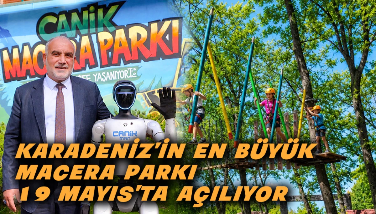 Karadeniz'in En B&uuml;y&uuml;k Macera Parkı 19 Mayıs'ta A&ccedil;ılıyor
