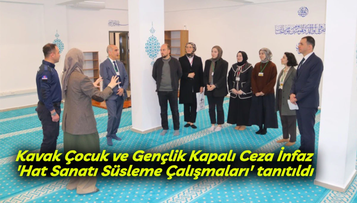 Kavak &Ccedil;ocuk ve Gen&ccedil;lik Kapalı Ceza İnfaz Kurumunda 'Hat Sanatı S&uuml;sleme &Ccedil;alışmaları' tanıtıldı
