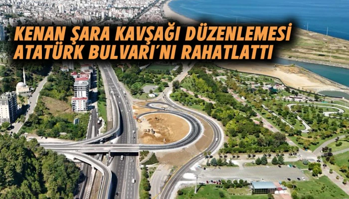 Kenan Şara Kavşağı D&uuml;zenlemesi Atat&uuml;rk Bulvarı'nı Rahatlattı