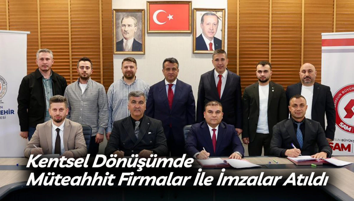 Kentsel D&ouml;n&uuml;ş&uuml;mde M&uuml;teahhit Firmalar İle İmzalar Atıldı