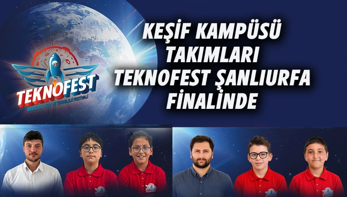 Keşif Kamp&uuml;s&uuml; Takımları Teknofest Şanlıurfa Finalinde 