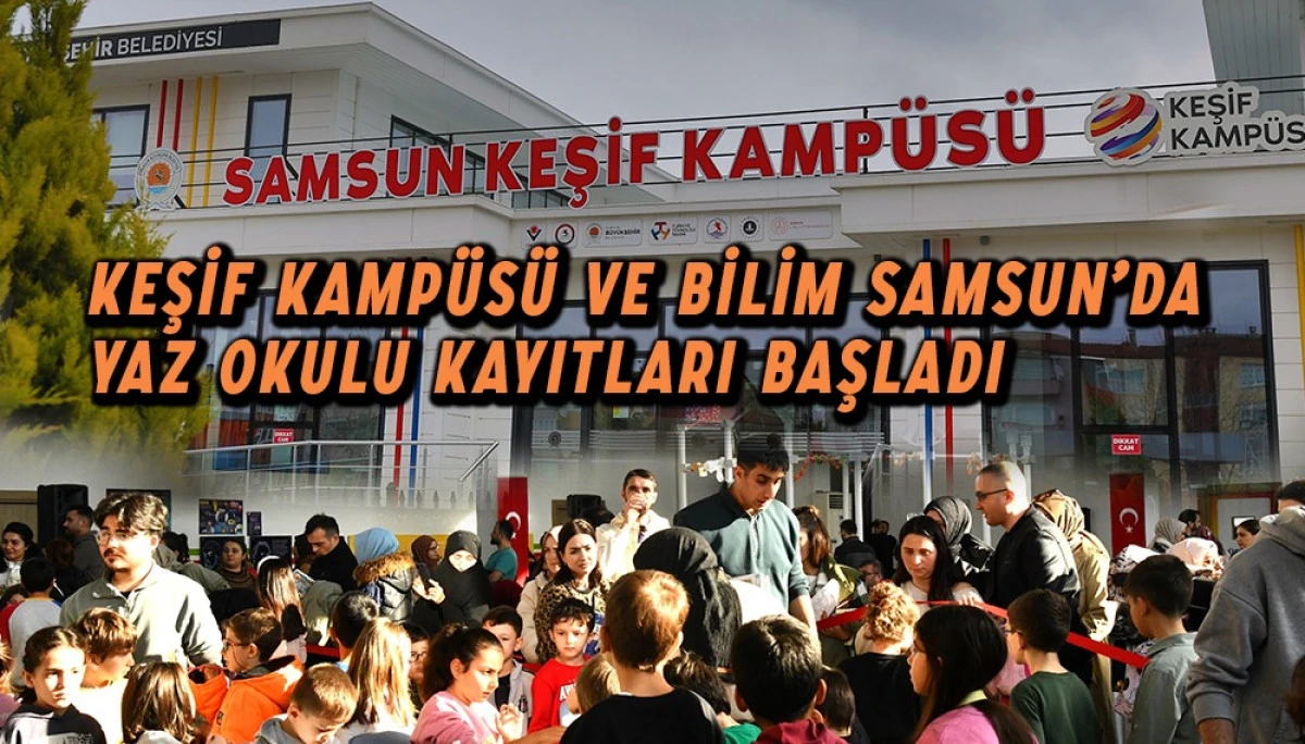  Keşif Kampüsü Ve Bilim Samsun’da Yaz Okulu Kayıtları Başladı