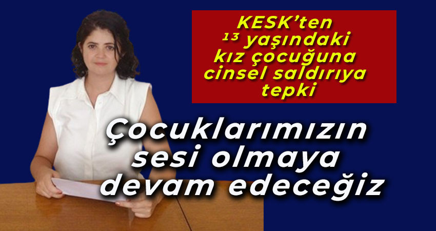 KESK’ten 13 yaşındaki kız çocuğuna cinsel saldırıya tepki