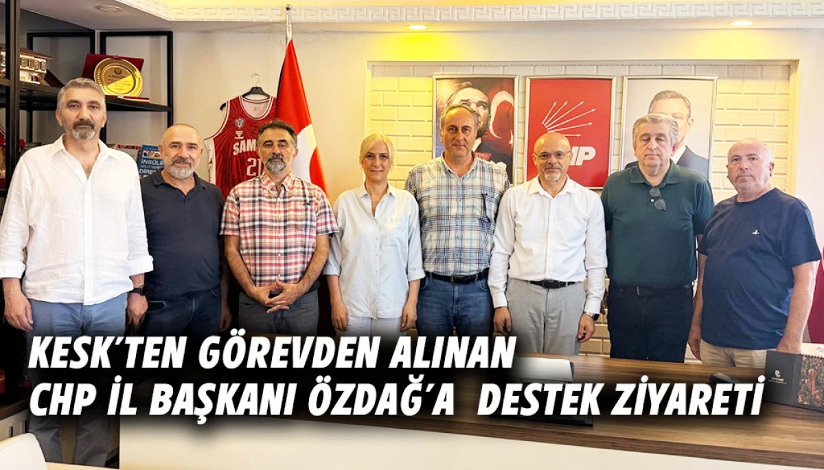 KESK&rsquo;ten G&ouml;revden Alınan CHP İl Başkanı &Ouml;zdağ&rsquo;a  Destek Ziyareti