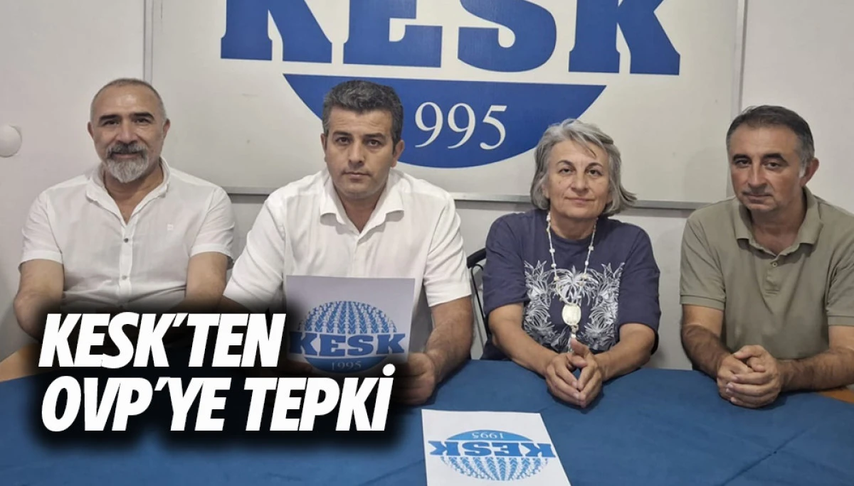KESK&rsquo;ten OVP&rsquo;ye tepki