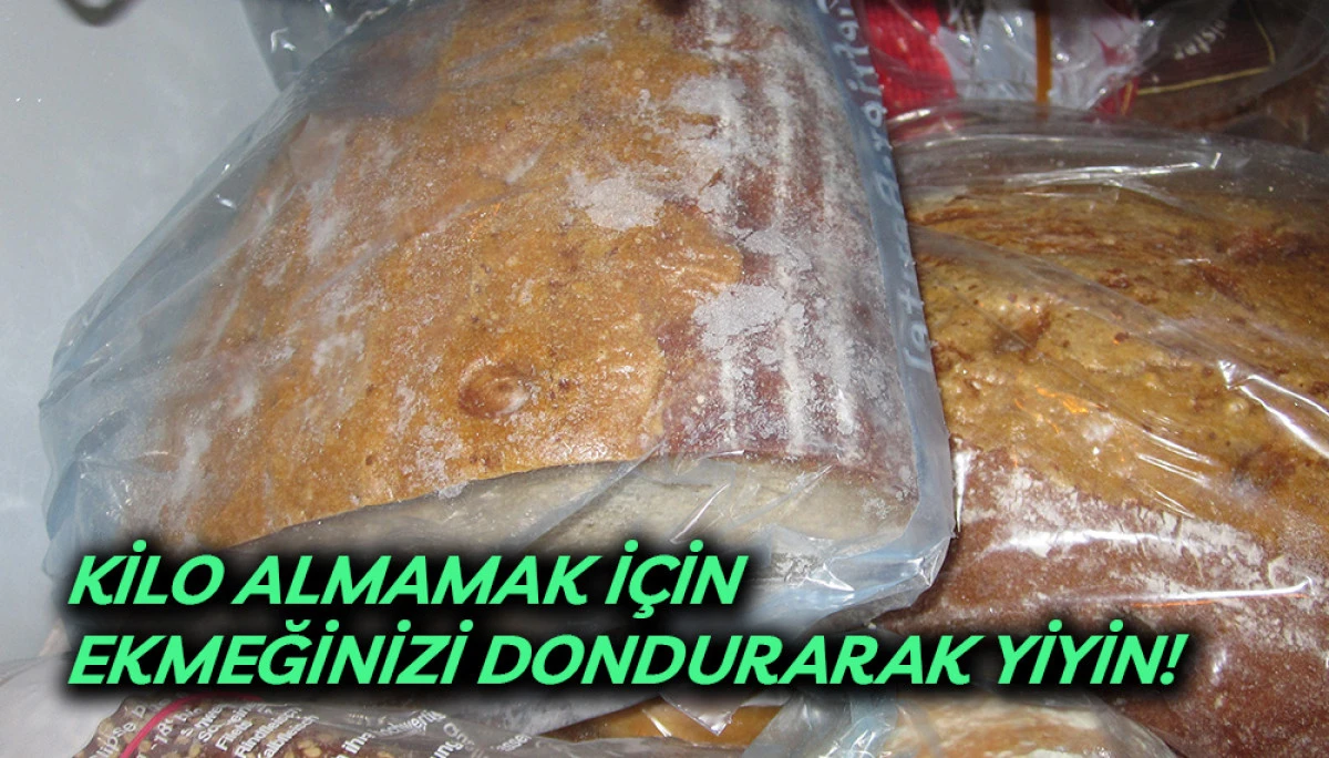 Kilo Almamak İ&ccedil;in Ekmeğinizi Dondurarak Yiyin!