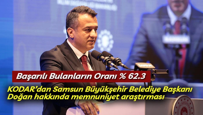 KODAR&rsquo;dan Samsun B&uuml;y&uuml;kşehir Belediye Başkanı Doğan hakkında memnuniyet araştırması