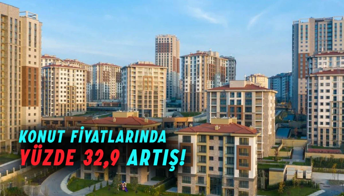 Konut fiyatlarında yüzde 32,9 artış!  