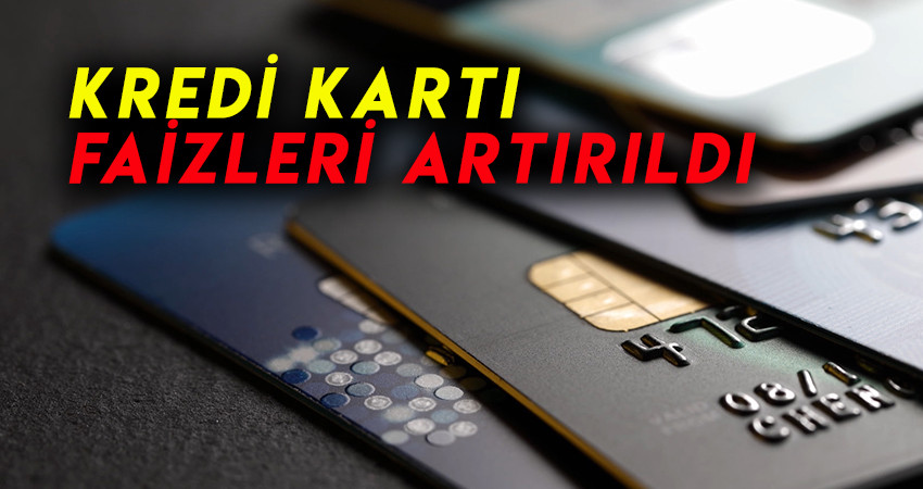 Kredi Kartı Faizleri Artırıldı   