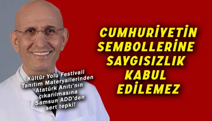 Kültür Yolu Festivali  Tanıtımında  Atatürk Anıtı’nın  çıkarılmasına  Samsun ADD’den sert tepki!