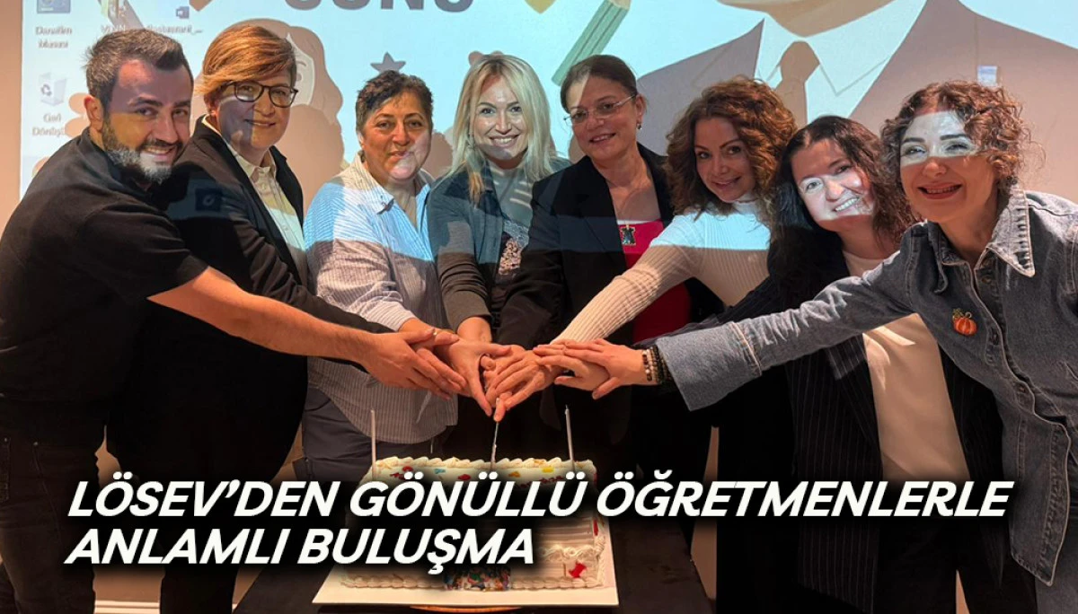 LÖSEV’den  Gönüllü Öğretmenlerle  Anlamlı Buluşma 