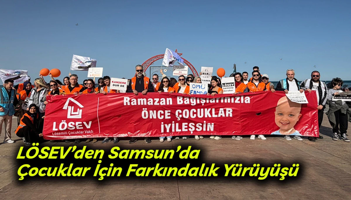 L&Ouml;SEV&rsquo;den Samsun&rsquo;da &Ccedil;ocuklar İ&ccedil;in Farkındalık Y&uuml;r&uuml;y&uuml;ş&uuml;
