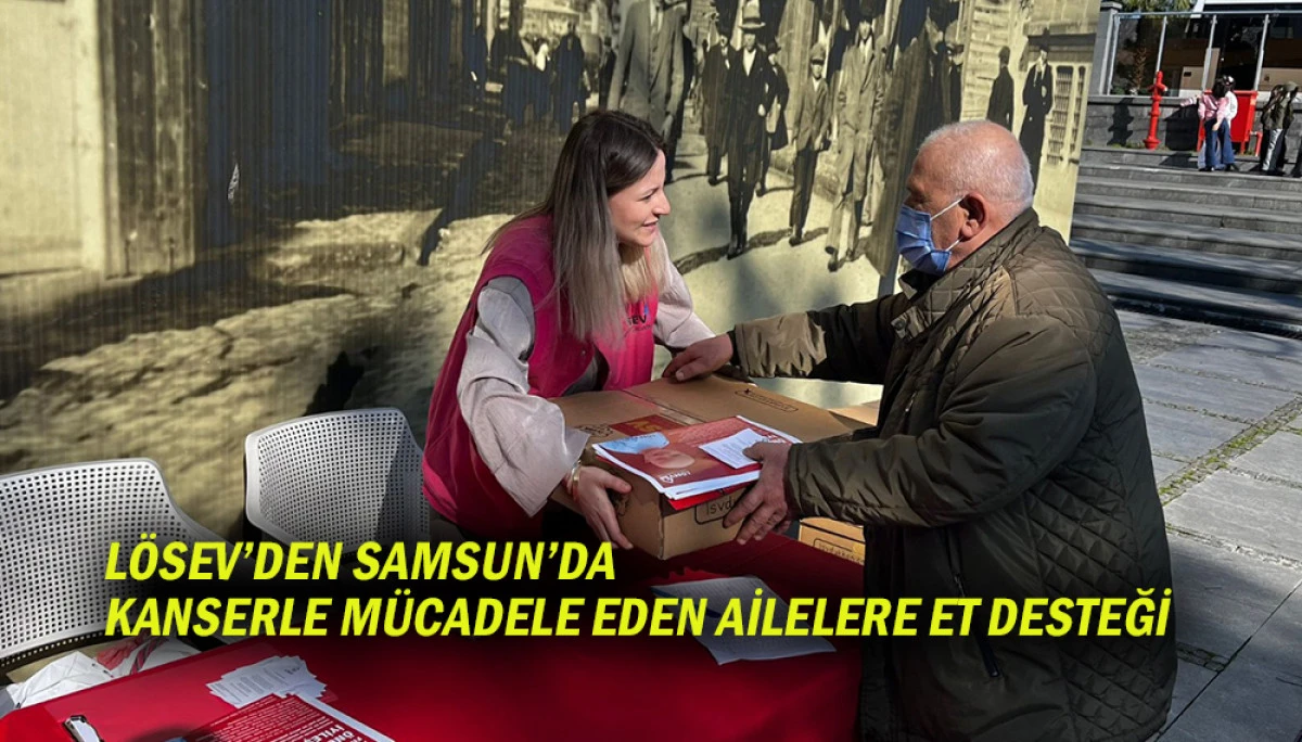 L&Ouml;SEV&rsquo;den Samsun&rsquo;da Kanserle M&uuml;cadele Eden Ailelere Et Desteği 
