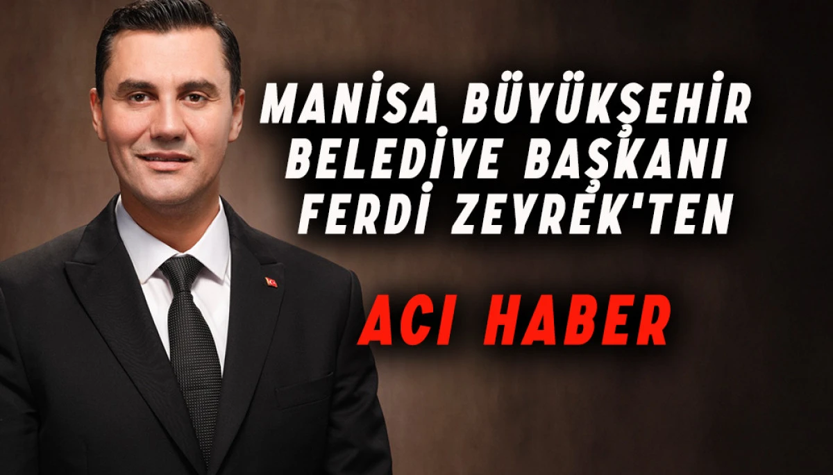 Manisa Büyükşehir Belediye Başkanı Ferdi Zeyrek'ten acı haber