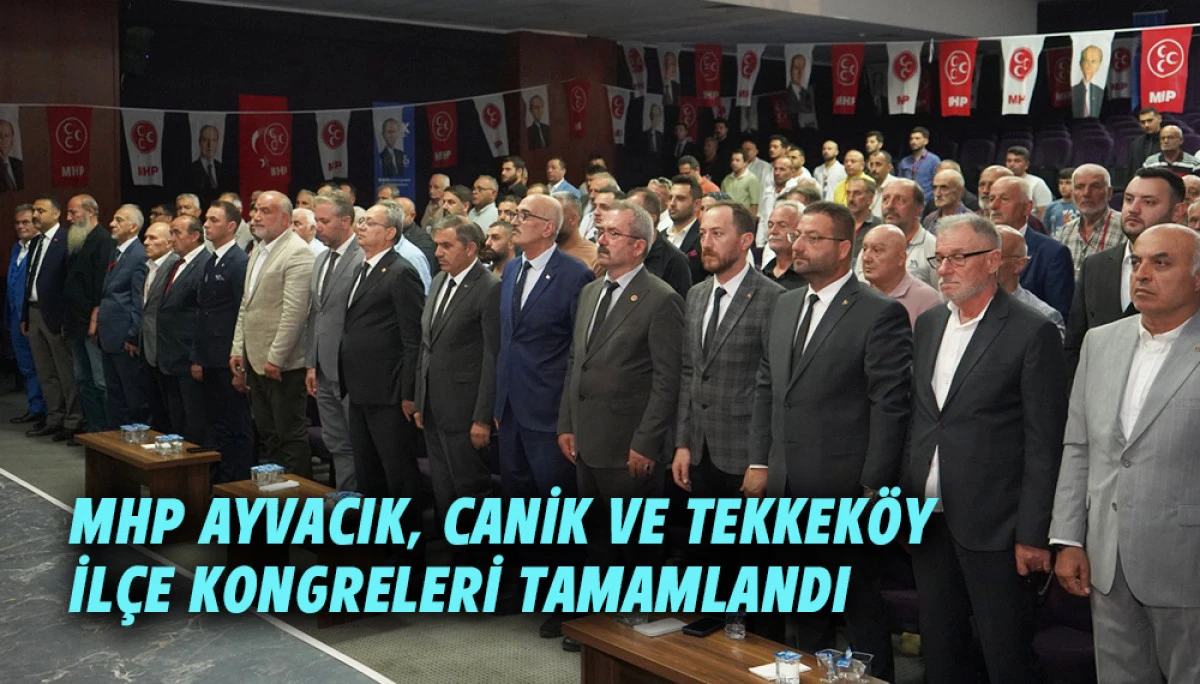 MHP Ayvacık, Canik ve Tekkek&ouml;y İl&ccedil;e Kongreleri tamamlandı