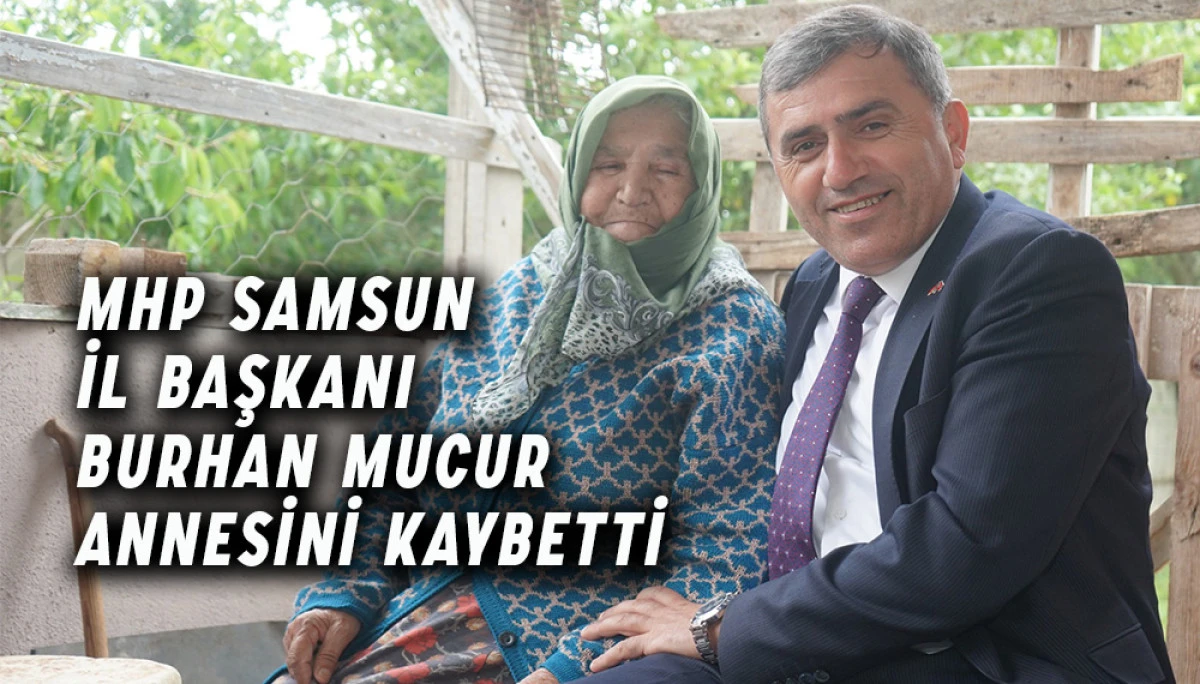 MHP Samsun İl Başkanı Burhan Mucur Annesini Kaybetti
