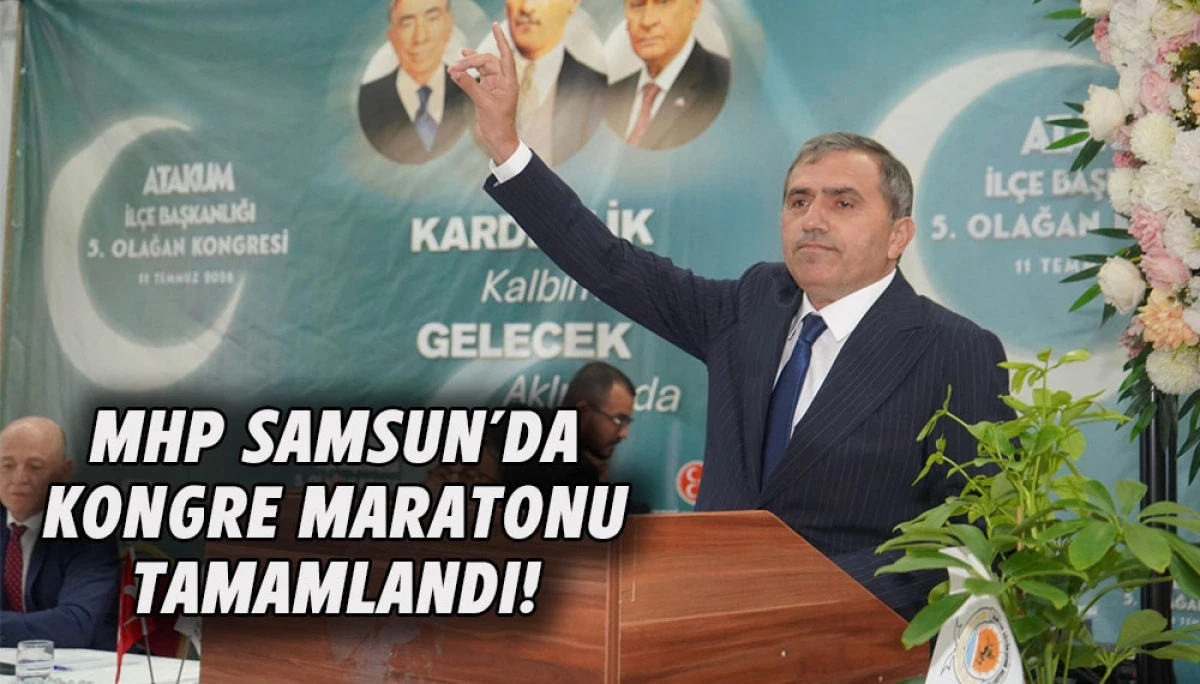 MHP Samsun'da kongre maratonu tamamlandı!
