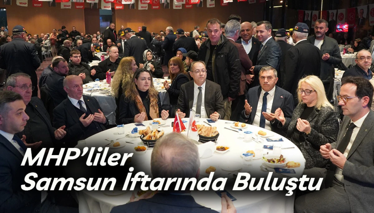 MHP&rsquo;liler Samsun İftarında Buluştu