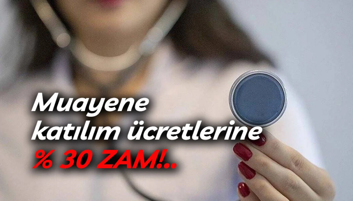 Muayene katılım &uuml;cretlerine % 30 ZAM!.. 