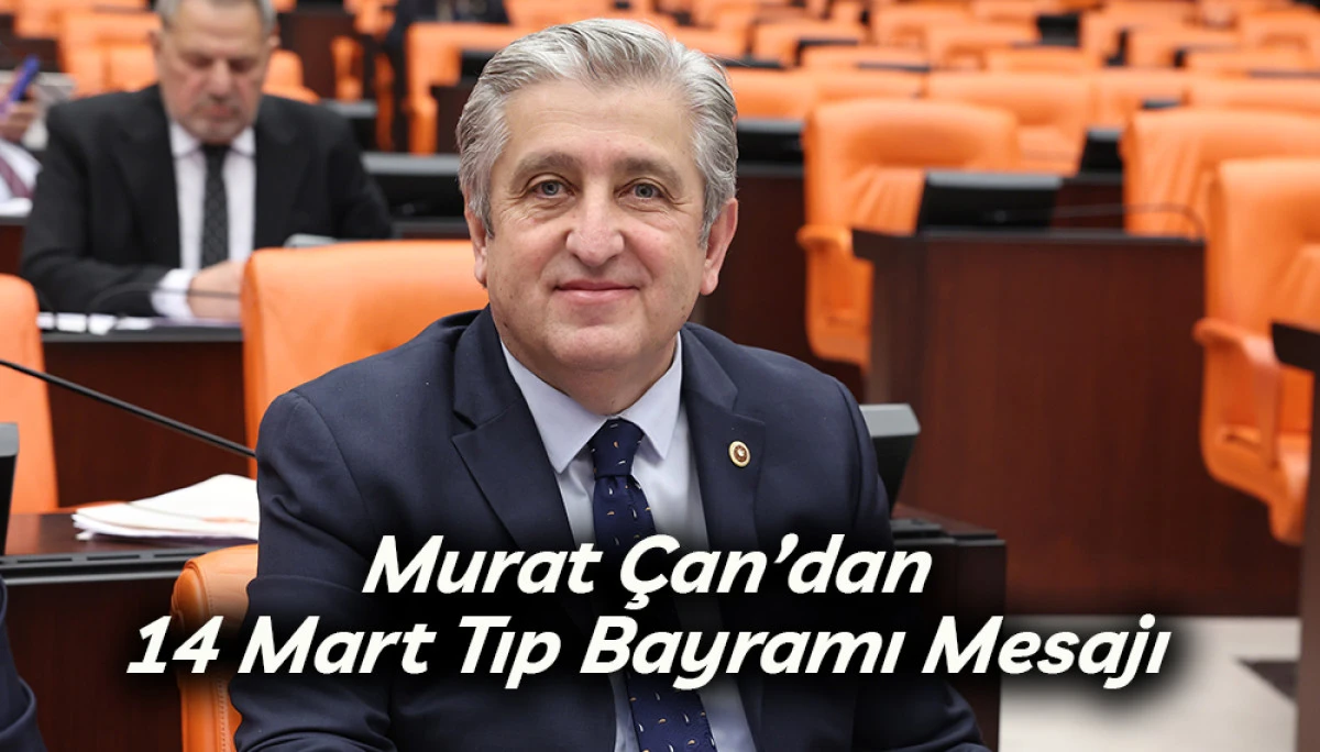 Murat &Ccedil;an&rsquo;dan 14 Mart Tıp Bayramı Mesajı