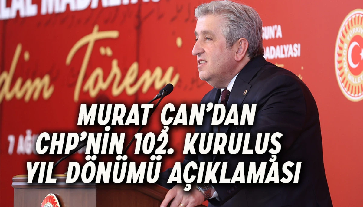   Murat Çan’dan CHP’nin 102. Kuruluş Yıl Dönümü Açıklaması