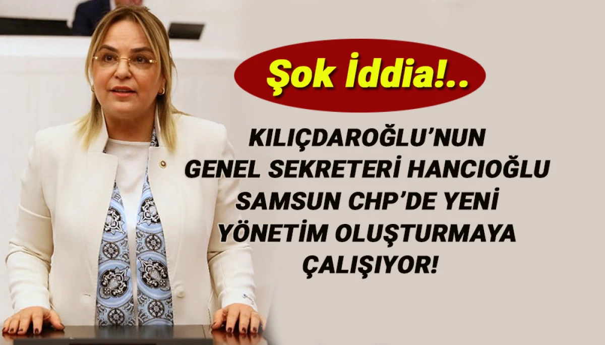 NESLİHAN HANCIOĞLU SAMSUN CHP&rsquo;DE YENİ Y&Ouml;NETİM Mİ OLUŞTURMAYA &Ccedil;ALIŞIYOR?