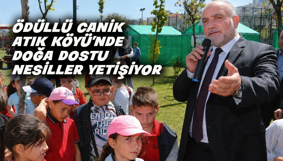 &Ouml;d&uuml;ll&uuml; Canik Sıfır Atık K&ouml;y&uuml;&rsquo;nde Doğa Dostu Nesiller Yetişiyor 
