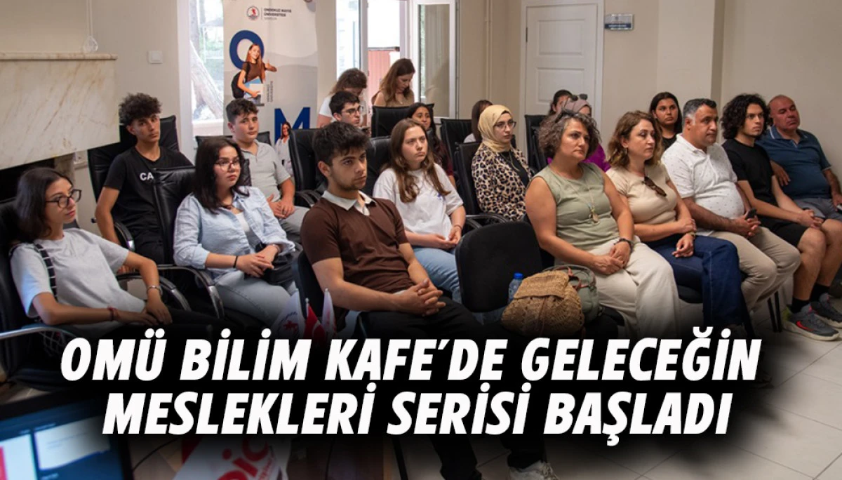OM&Uuml; Bilim Kafe&rsquo;de Geleceğin Meslekleri Serisi Başladı