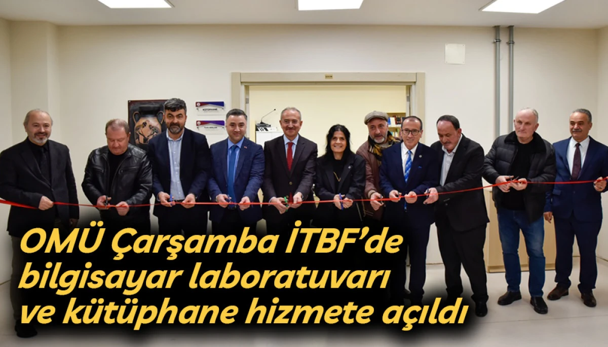 OM&Uuml; &Ccedil;arşamba İTBF&rsquo;de bilgisayar laboratuvarı ve k&uuml;t&uuml;phane hizmete a&ccedil;ıldı