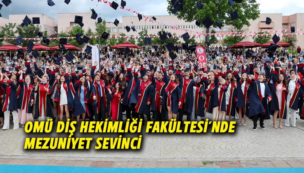 OM&Uuml; Diş Hekimliği Fak&uuml;ltesi&rsquo;nde Mezuniyet Sevinci