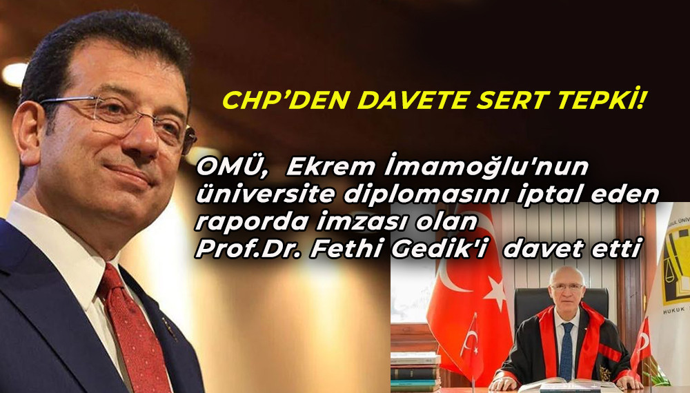 OMÜ,  Ekrem İmamoğlu'nun  üniversite diplomasını iptal eden  raporda imzası olan Profesörü davet etti