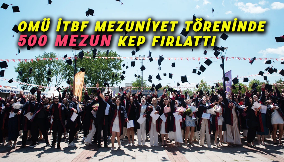 OMÜ İTBF Mezuniyet Töreninde 500 Mezun Kep Fırlattı