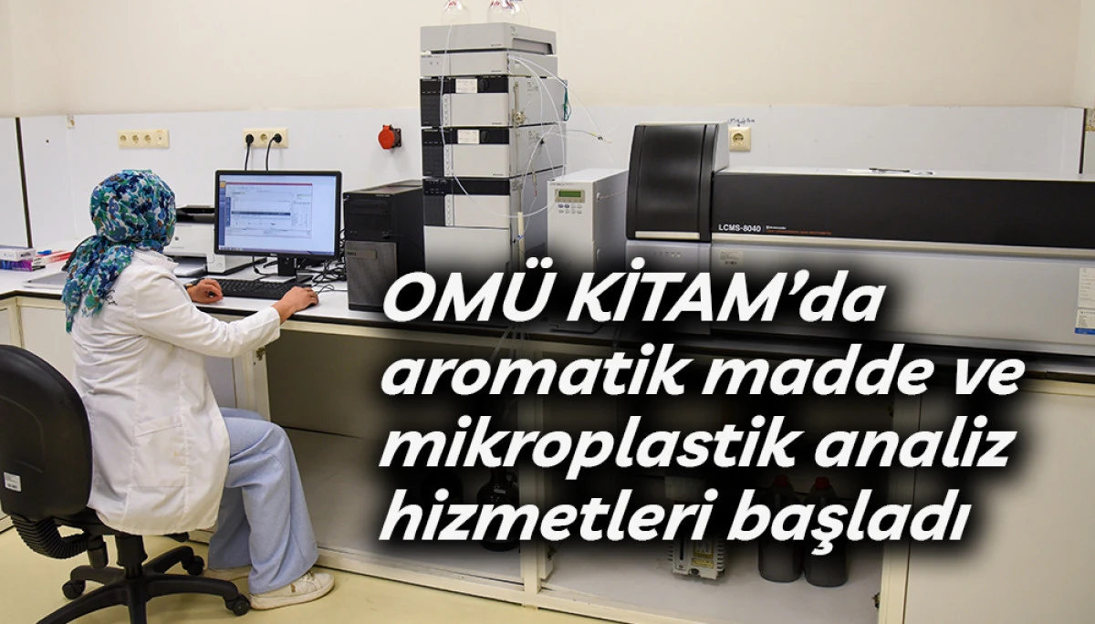 OMÜ KİTAM’da aromatik madde ve mikroplastik analiz hizmetleri başladı