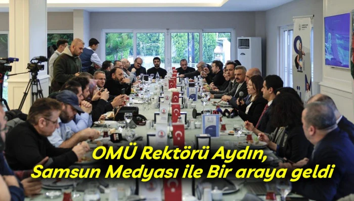 OM&Uuml; Rekt&ouml;r&uuml; Aydın, Samsun Medyası ile Bir araya geldi
