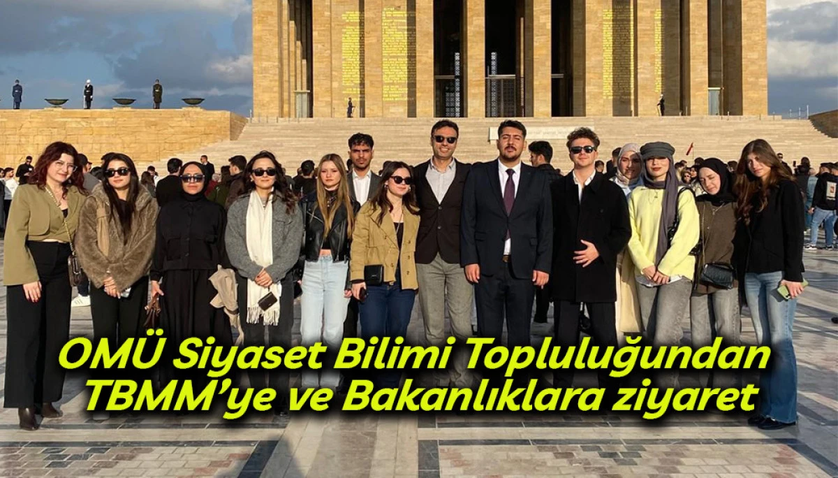 OMÜ Siyaset Bilimi Topluluğundan TBMM’ye ve Bakanlıklara ziyaret