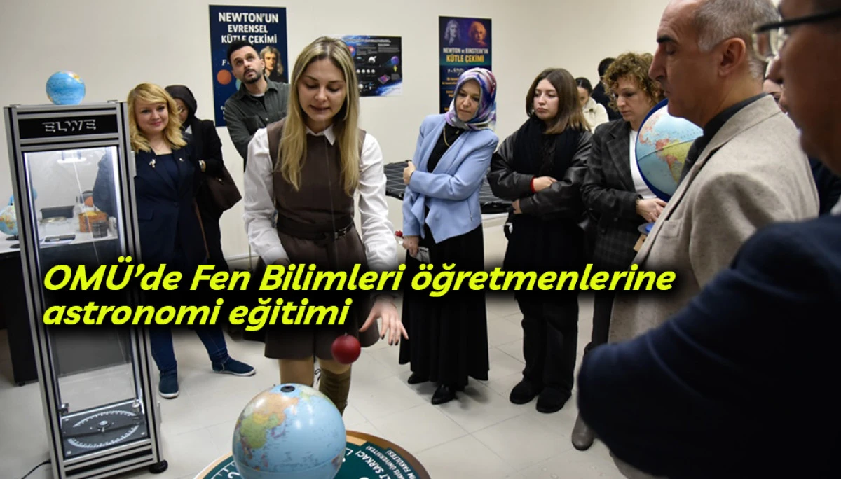OM&Uuml;&rsquo;de Fen Bilimleri &ouml;ğretmenlerine astronomi eğitimi 