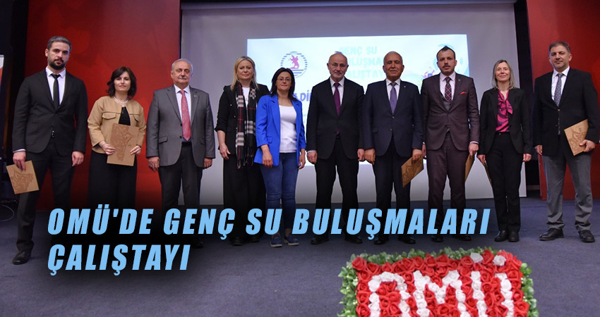 OMÜ'DE GENÇ SU BULUŞMALARI ÇALIŞTAYI 