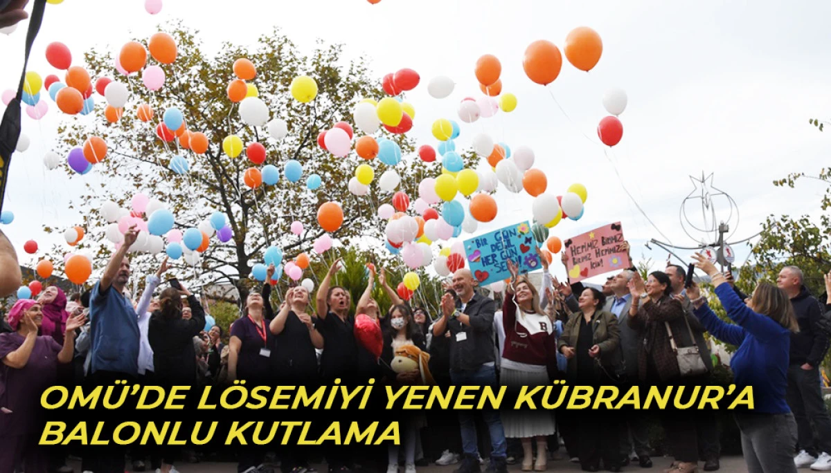 OMÜ’de lösemiyi yenen Kübranur’a balonlu kutlama