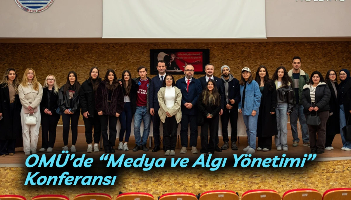 OM&Uuml;&rsquo;de &ldquo;Medya ve Algı Y&ouml;netimi&rdquo; Konferansı 