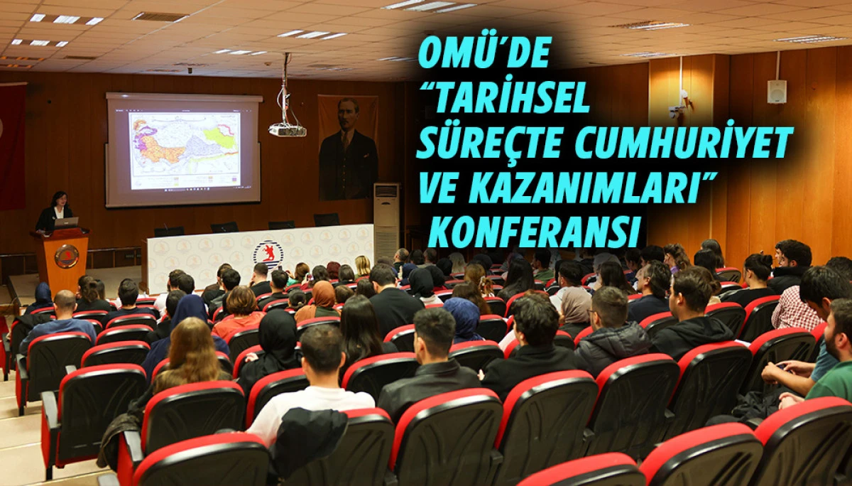 OM&Uuml;&rsquo;de &ldquo;Tarihsel S&uuml;re&ccedil;te Cumhuriyet ve Kazanımları&rdquo; konferansı 