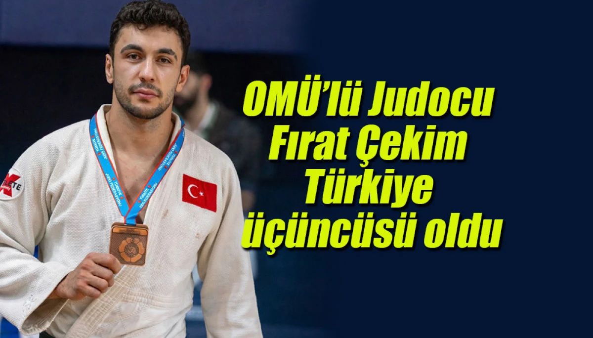 OM&Uuml;&rsquo;l&uuml; Judocu Fırat &Ccedil;ekim T&uuml;rkiye &uuml;&ccedil;&uuml;nc&uuml;s&uuml; oldu