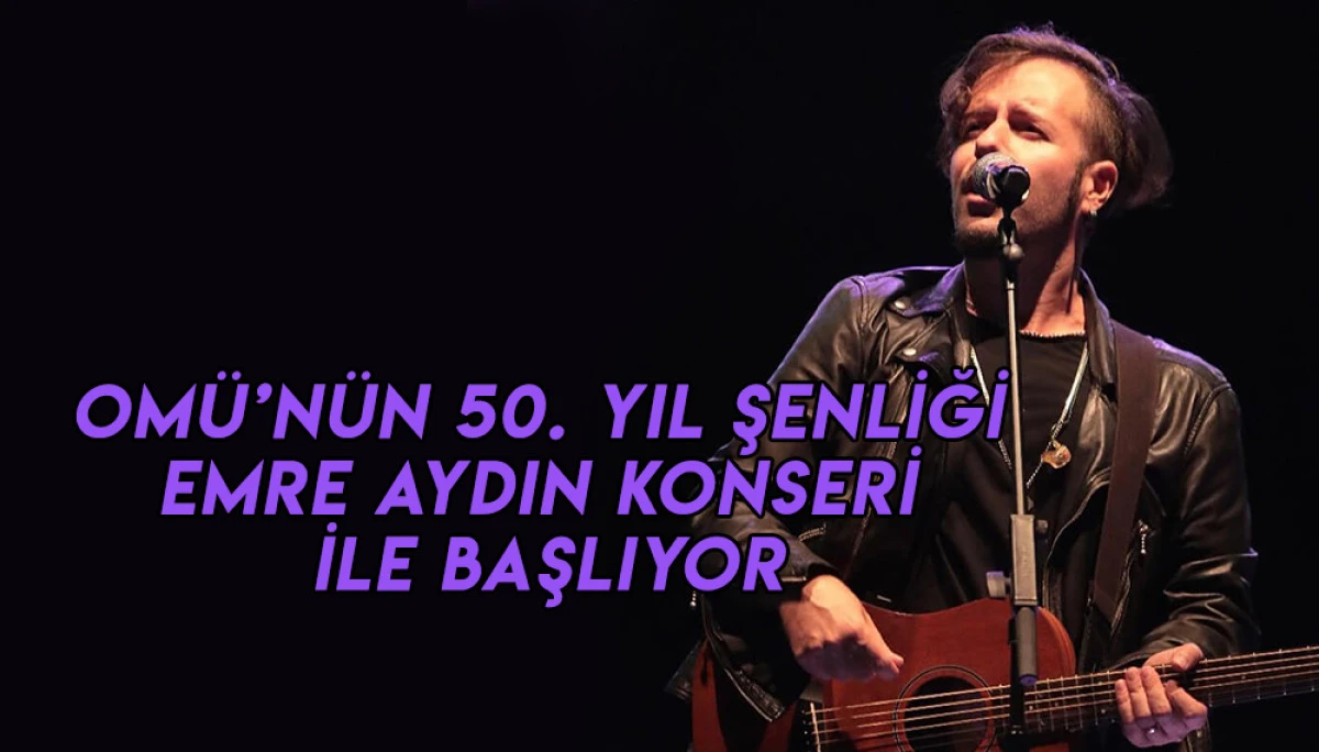 OMÜ’nün 50. Yıl Şenliği Emre Aydın Konseri İle Başlıyor